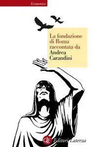 Andrea Carandini - La fondazione di Roma raccontata da Andrea Carandini