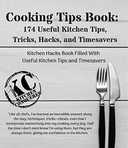 Cooking Tips Book: 174 Useful Kitchen Tips, Tricks, Hacks, and Timesavers