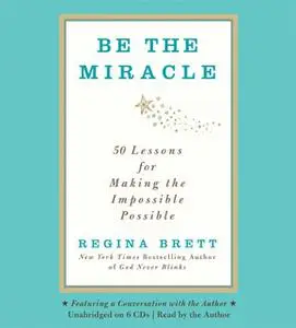 «Be the Miracle» by Regina Brett