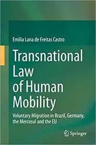 Transnational Law of Human Mobility: Voluntary Migration in Brazil, Germany, the Mercosul and the EU