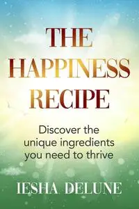 «The Happiness Recipe» by Iesha Delune