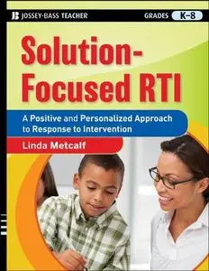 Solution-Focused RTI: A Positive and Personalized Approach to Response to Intervention