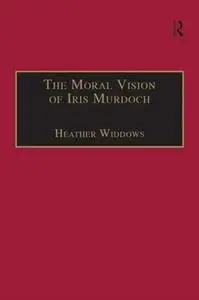 The Moral Vision of Iris Murdoch