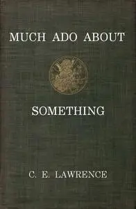 «Much Ado About Something» by C.E.Lawrence