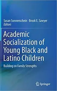 Academic Socialization of Young Black and Latino Children: Building on Family Strengths