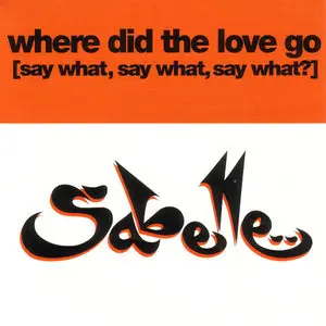 Sabelle - Where Did The Love Go (Say What, Say What, Say What?) (US CD5) (1994) {Tommy Boy} **[RE-UP]**