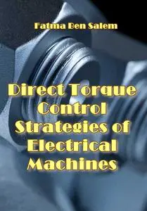 "Direct Torque Control Strategies of Electrical Machines" ed. by Fatma Ben Salem
