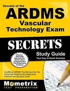 Secrets of the ARDMS Vascular Technology Exam Study Guide