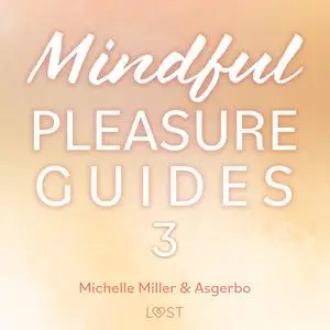 «Mindful Pleasure Guides 3 – Read by sexologist Asgerbo» by Michelle Miller, Asgerbo Persson