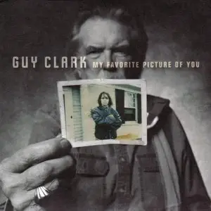 Guy Clark - My Favorite Picture Of You (2013)
