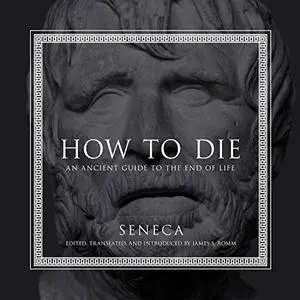 How to Die: An Ancient Guide to the End of Life [Audiobook]