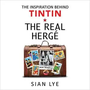 The Real Hergé: The Inspiration Behind Tintin [Audiobook]