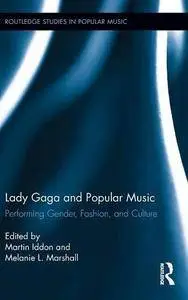 Lady Gaga and Popular Music: Performing Gender, Fashion, and Culture (Routledge Studies in Popular Music)