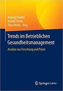 Trends im Betrieblichen Gesundheitsmanagement: Ansätze aus Forschung und Praxis