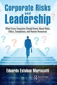 Corporate Risks and Leadership: What Every Executive Should Know About Risks, Ethics, Compliance, and Human Resources