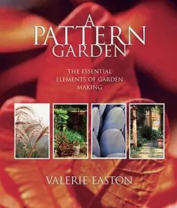 A Pattern Garden: The Essential Elements of Garden Making (repost)