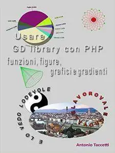 Antonio Taccetti - Usare GD library con PHP, funzioni, figure, grafici e gradienti [Repost]