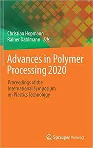 Advances in Polymer Processing 2020: Proceedings of the International Symposium on Plastics Technology