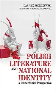Polish Literature and National Identity: A Postcolonial Perspective