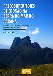 «Paleosuperfícies De Erosão Na Serra Do Mar Do Paraná» by Pedro Hauck