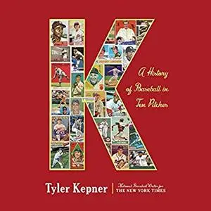 K: A History of Baseball in Ten Pitches [Audiobook]