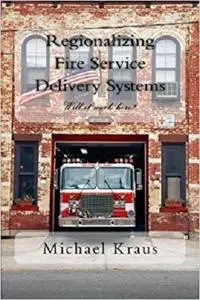 Regionalizing Fire Service Delivery Systems: Will it work here?