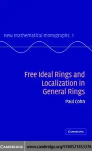 Free Ideal Rings and Localization in General Rings (New Mathematical Monographs) by P. M. Cohn