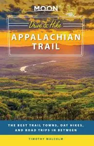 Moon Drive & Hike Appalachian Trail: The Best Trail Towns, Day Hikes, and Road Trips In Between (Travel Guide)