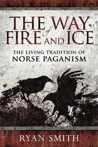 The Way of Fire and Ice: The Living Tradition of Norse Paganism
