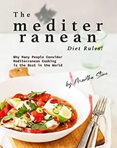 The Mediterranean Diet Rules!: Why Many People Consider Mediterranean Cooking is the Best in the World