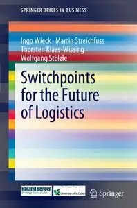 Switchpoints for the Future of Logistics (SpringerBriefs in Business)