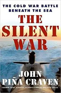 The Silent War: The Cold War Battle Beneath the Sea