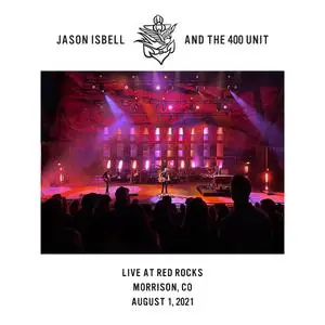 Jason Isbell and the 400 Unit - Live at Red Rocks - Morrison, CO - 08​-01-21 (2022) [Official Digital Download 24/96]