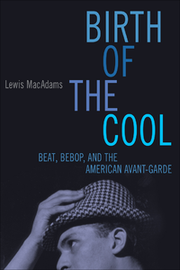 Birth Of The Cool: Beat, Bebop, and the American Avant Garde