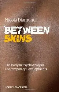 Between Skins: The Body in Psychoanalysis - Contemporary Developments (repost)