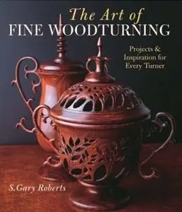 The Art of Fine Woodturning: Projects & Inspiration for Every Turner [Repost]