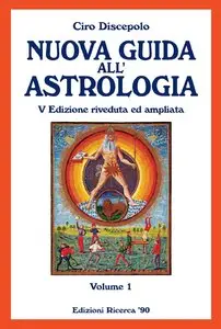 Ciro Discepolo - Nuova guida all'astrologia. V Edizione riveduta ed ampliata. Vol.1