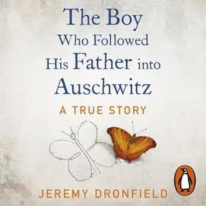 «The Boy Who Followed His Father into Auschwitz» by Jeremy Dronfield