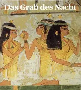 Das Grab des Nacht: Kunst und Geschichte eines Beamtengrabes der 18. Dynastie in Theben-West (Repost)