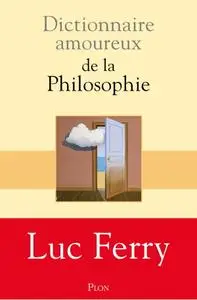 Luc Ferry, "Dictionnaire amoureux de la philosophie"