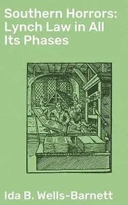 «Southern Horrors: Lynch Law in All Its Phases» by Ida B.Wells-Barnett