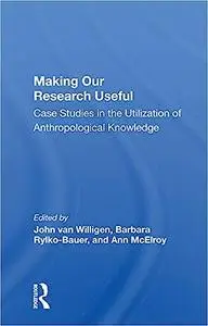 Making Our Research Useful: Case Studies In The Utilization Of Anthropological Knowledge