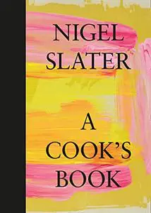 A Cook’s Book: The Essential Nigel Slater with over 200 recipes (UK Edition)