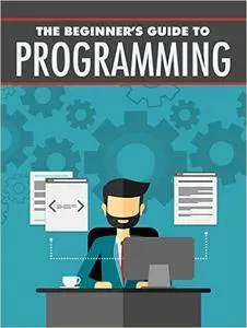The Beginner's Guide to Programing