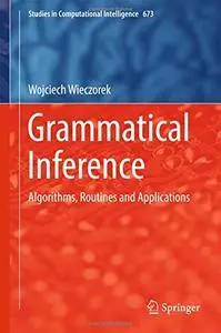 Grammatical Inference: Algorithms, Routines and Applications (Studies in Computational Intelligence)