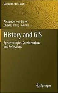 History and GIS: Epistemologies, Considerations and Reflections
