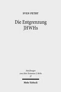 Die Entgrenzung JHWHs: Monolatrie, Bilderverbot und Monotheismus im Deuteronomium, in Deuterojesaja und im Ezechielbuch