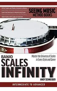 Banjo Scales Infinity: Master the Universe of Scales In Every Style and Genre