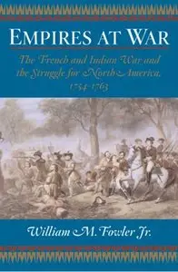 Empires at War: The French and Indian War and the Struggle for North America, 1754-1763