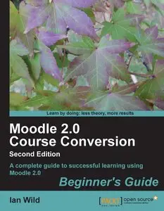 Moodle 2.0 Course Conversion: Beginner’s Guide, 2nd Edition (repost)